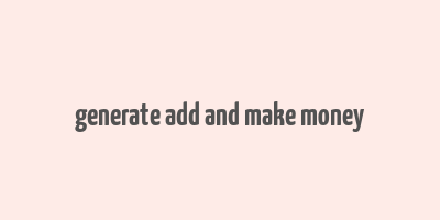 generate add and make money