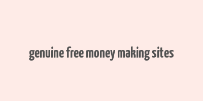 genuine free money making sites