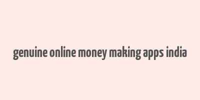 genuine online money making apps india