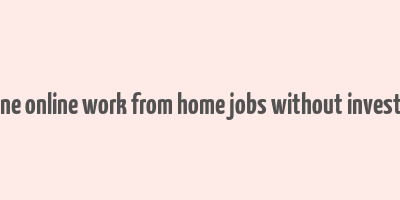 genuine online work from home jobs without investment