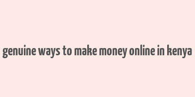 genuine ways to make money online in kenya