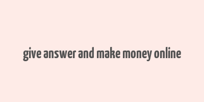 give answer and make money online