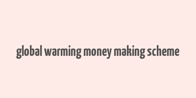 global warming money making scheme