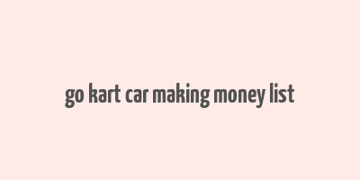 go kart car making money list