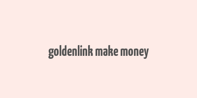 goldenlink make money