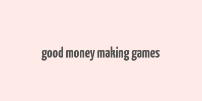 good money making games