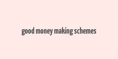 good money making schemes