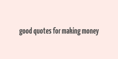 good quotes for making money