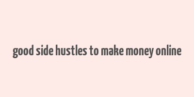 good side hustles to make money online