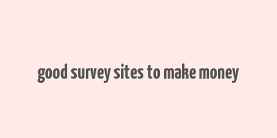 good survey sites to make money