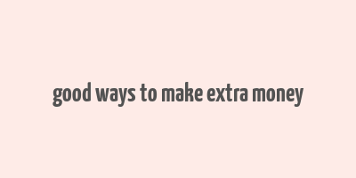 good ways to make extra money