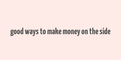 good ways to make money on the side