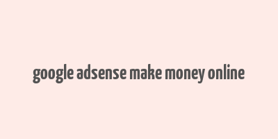 google adsense make money online