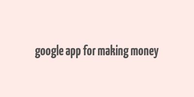 google app for making money