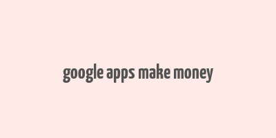 google apps make money