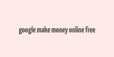 google make money online free