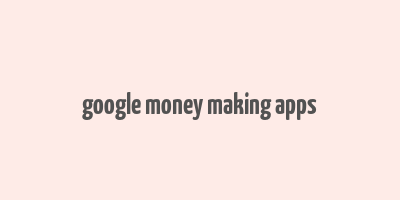 google money making apps