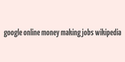 google online money making jobs wikipedia