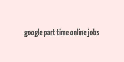 google part time online jobs