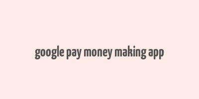 google pay money making app