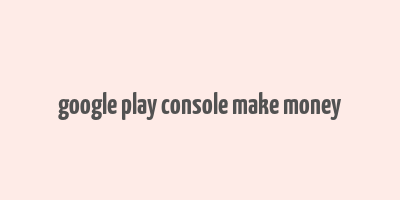 google play console make money