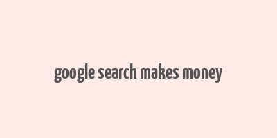 google search makes money