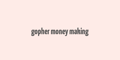 gopher money making