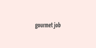 gourmet job