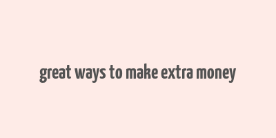 great ways to make extra money