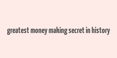 greatest money making secret in history