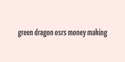 green dragon osrs money making