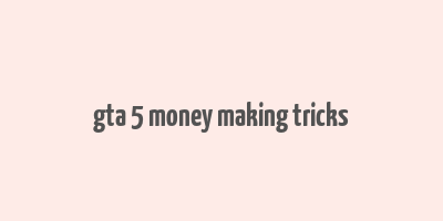 gta 5 money making tricks