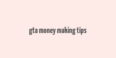 gta money making tips