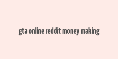 gta online reddit money making