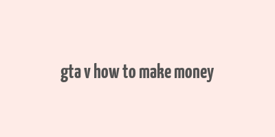 gta v how to make money