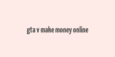 gta v make money online