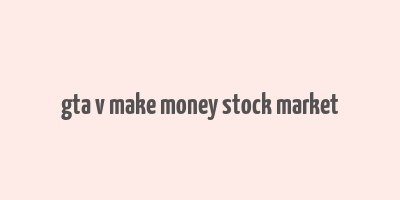 gta v make money stock market