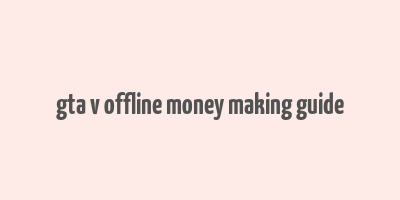 gta v offline money making guide