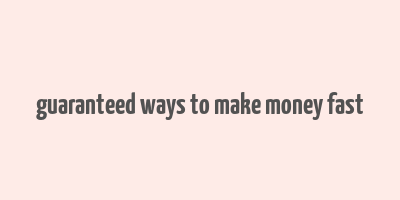 guaranteed ways to make money fast