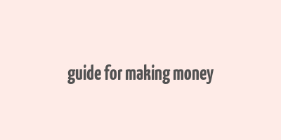 guide for making money