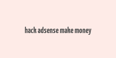 hack adsense make money