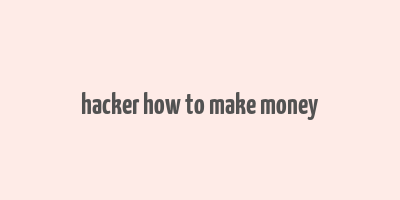 hacker how to make money