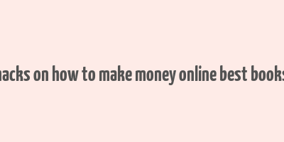 hacks on how to make money online best books