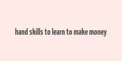 hand skills to learn to make money