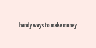 handy ways to make money