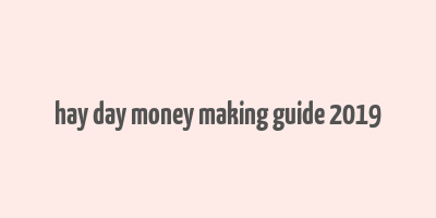 hay day money making guide 2019