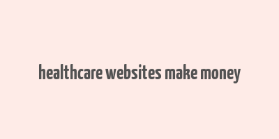 healthcare websites make money