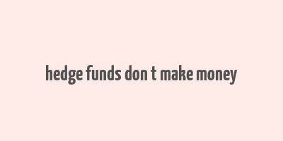 hedge funds don t make money