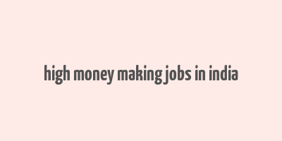 high money making jobs in india