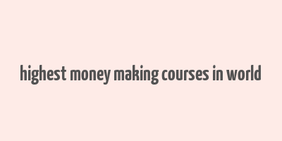 highest money making courses in world